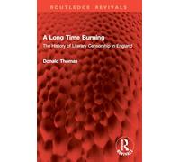 A Long Time Burning: The History of Literary Censorship in England (Routledge Revivals)