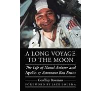 A Long Voyage to the Moon: The Life of Naval Aviator and Apollo 17 Astronaut Ron Evans (Outward Odyssey: A People's History of Spaceflight)