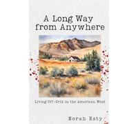A Long Way from Anywhere: Living Off-Grid in the American West