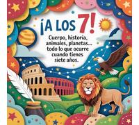 ¡A los 7!: Cuerpo, historia, animales, planetas... Todo lo que ocurre cuando tienes siete años. (¡A tu edad!)