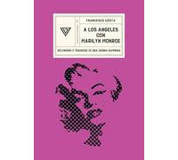 A Los Angeles con Marilyn Monroe. Splendori e tragedie di una Donna Bambina (Passaggi di dogana)