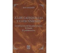 A Los catequistas y Catecumenos: Las catequesis de los principiantes. El Credo. El Padrenuestro (Palabras de Oro)