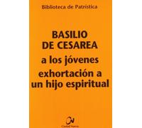 A Los Jovenes. Exhortacion A Un Hijo Esp: 83 (Biblioteca de Patrística)