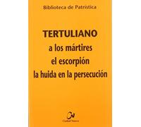 A los mártires - El escorpión - La huida en la persecución: 61 (Biblioteca de Patrística)