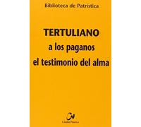 A los paganos - El testimonio del alma: 63 (Biblioteca de Patrística)