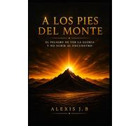 A LOS PIES DEL MONTE: El peligro de ver la gloria y no subir al encuentro