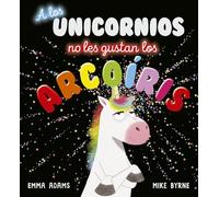A los unicornios No Les gustan los Arcoiris (Picarona)