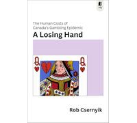 A Losing Hand: The Human Costs of Canada's Gambling Epidemic