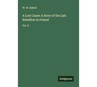 A Lost Cause: A Story of the Last Rebellion in Poland: Vol. II