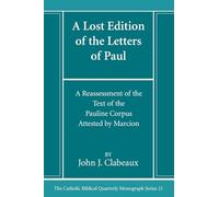 A Lost Edition of the Letters of Paul: A Reassessment of the Text of the Pauline Corpus Attested by Marcion: 21 (Catholic Biblical Quarterly Monograph Series)