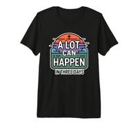 A Lot Can Happen In Three Days Camiseta Premium