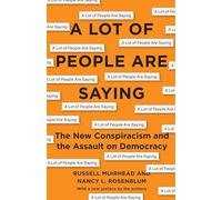 A Lot of People Are Saying – The New Conspiracism and the Assault on Democracy