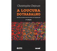A Loucura do Trabalho. Estudo de Psicopatologia