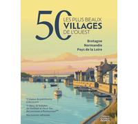 A l'Ouest, les 50 plus beaux villages: Bretagne Normandie Pays de la Loire