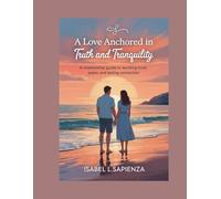 A LOVE ANCHORED IN TRUTH AND TRANQUILITY: A Relationship Guide to Building Trust, Peace, and Lasting Connection