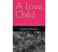 A Love Child: A Memoir of Silence, Survival and Becoming