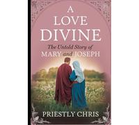A Love Divine: The Untold Story of Mary and Joseph