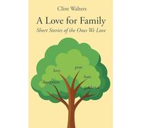 A Love for Family: Short Stories of the Ones We Love