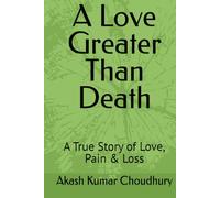 A Love Greater Than Death: A True Story of Love, Pain & Loss