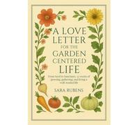 A LOVE LETTER FOR THE GARDEN-CENTERED LIFE