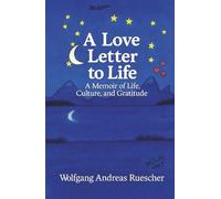 A Love Letter to Life: A Memoir of Life, Culture, and Gratitude