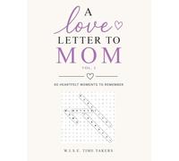 A Love Letter to Mom (Vol. 3): 60 Heartfelt Moments to Remember