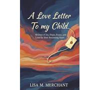 A Love Letter to my Child: 40 Days of Joy, Hope, Peace and Love for your Becoming Years