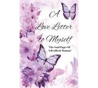 A Love Letter to Myself- The Soul Pages of a Resilient Woman: The Ultimate Woman’s Journal - Your Personal Space for Growth, Gratitude & Empowerment