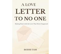 A Love Letter to No One: Making Peace with the Love That Never Happened