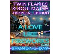 A Love Like Fireworks: Twin Flames & Soulmates: Tropical Edition Volume 9 (Twin Flames and Soulmates: Tropical Edition)