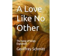 A Love Like No Other: The Song of Songs Explained