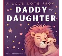A love Note From Daddy to Daughter: A Book Dedicated to the Special Bond Shared Between A Father and His Daughter
