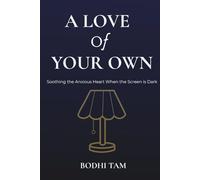 A Love of Your Own: Soothing the Anxious Heart When the Screen is Dark: 1 (Love & Attachment Wounds)