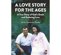A Love Story for the Ages: A True Story of God's Grace and Enduring Love