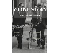 A LOVE STORY: INSIDE THE LAST DAYS OF J.F.K Jr. AND CAROLYN BESSETTE-KENNEDY