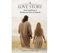 A Love Story: Mary Magdalene of Bethany and Jesus of Nazareth