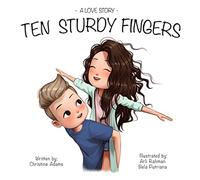 A Love Story: Ten Sturdy Fingers: A Heartfelt Book Great For Father's Day Or Valentine's Day - Customize With Your Own Photos