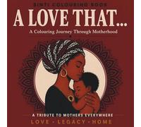 A Love That…: A Colouring / Coloring Journey Through Motherhood: Mandala Art, Affirmations & Art Therapy for Moms , Perfect for Mother’s Day Gifts, Baby Showers & Birthdays