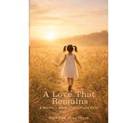 A Love That Remains: A Mother's Story of Grief and Faith