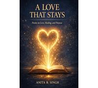 A Love That Stays: Poems on Love, Healing, and Purpose