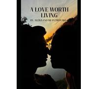 A Love Worth Living: Four Years, One Love, A Lifetime of Memories