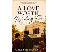 A Love Worth Waiting For: God's Timing Rarely Matches Our Own-But It's Always Worth the Wait