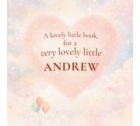 A Lovely Little Book, for a Very Lovely Little Andrew: A beautiful bedtime story to let Andrew know just how much you love him