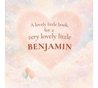 A Lovely Little Book, for a Very Lovely Little Benjamin: A beautiful bedtime story to let Benjamin know just how much you love him