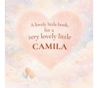 A Lovely Little Book, for a Very Lovely Little Camila: A beautiful bedtime story to let Camila know just how much you love her