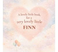 A Lovely Little Book, for a Very Lovely Little Finn: A beautiful bedtime story to let Finn know just how much you love him