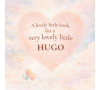 A Lovely Little Book, for a Very Lovely Little Hugo: A beautiful bedtime story to let Hugo know just how much you love him