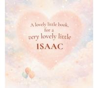 A Lovely Little Book, for a Very Lovely Little Isaac: A beautiful bedtime story to let Isaac know just how much you love him