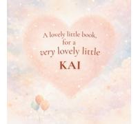 A Lovely Little Book, for a Very Lovely Little Kai: A beautiful bedtime story to let Kai know just how much you love him