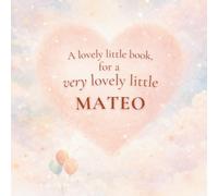 A Lovely Little Book, for a Very Lovely Little Mateo: A beautiful bedtime story to let Mateo know just how much you love him